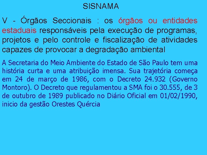 SISNAMA V - Órgãos Seccionais : os órgãos ou entidades estaduais responsáveis pela execução