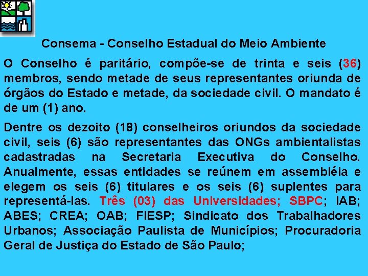Consema - Conselho Estadual do Meio Ambiente O Conselho é paritário, compõe-se de trinta