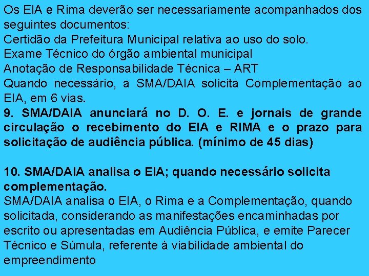 Os EIA e Rima deverão ser necessariamente acompanhados seguintes documentos: Certidão da Prefeitura Municipal