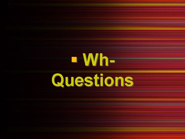 § Wh. Questions 