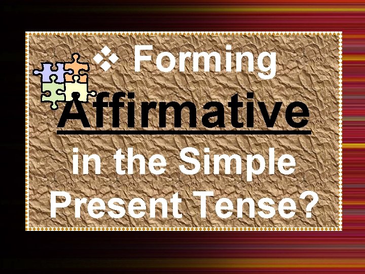 v Forming Affirmative in the Simple Present Tense? 