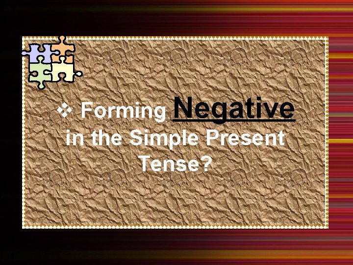 v Forming Negative in the Simple Present Tense? 