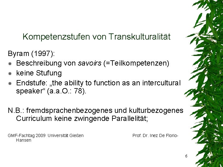 Kompetenzstufen von Transkulturalität Byram (1997): Beschreibung von savoirs (=Teilkompetenzen) keine Stufung Endstufe: „the ability