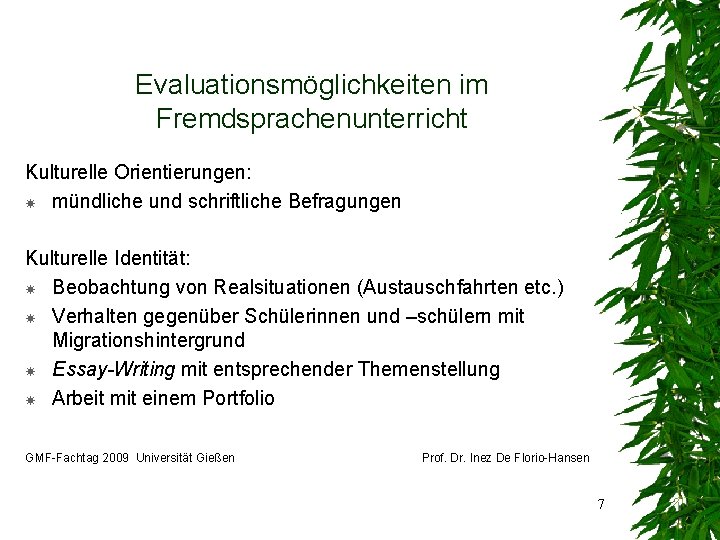Evaluationsmöglichkeiten im Fremdsprachenunterricht Kulturelle Orientierungen: mündliche und schriftliche Befragungen Kulturelle Identität: Beobachtung von Realsituationen