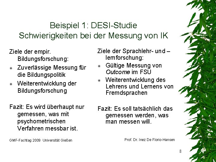 Beispiel 1: DESI-Studie Schwierigkeiten bei der Messung von IK Ziele der empir. Bildungsforschung: Zuverlässige