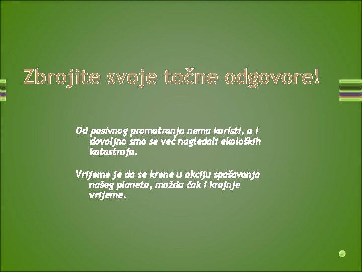 Zbrojite svoje točne odgovore! Od pasivnog promatranja nema koristi, a i dovoljno smo se