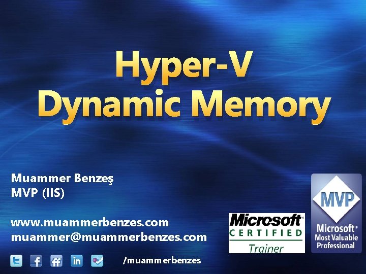 Hyper-V Dynamic Memory Muammer Benzeş MVP (IIS) www. muammerbenzes. com muammer@muammerbenzes. com /muammerbenzes 