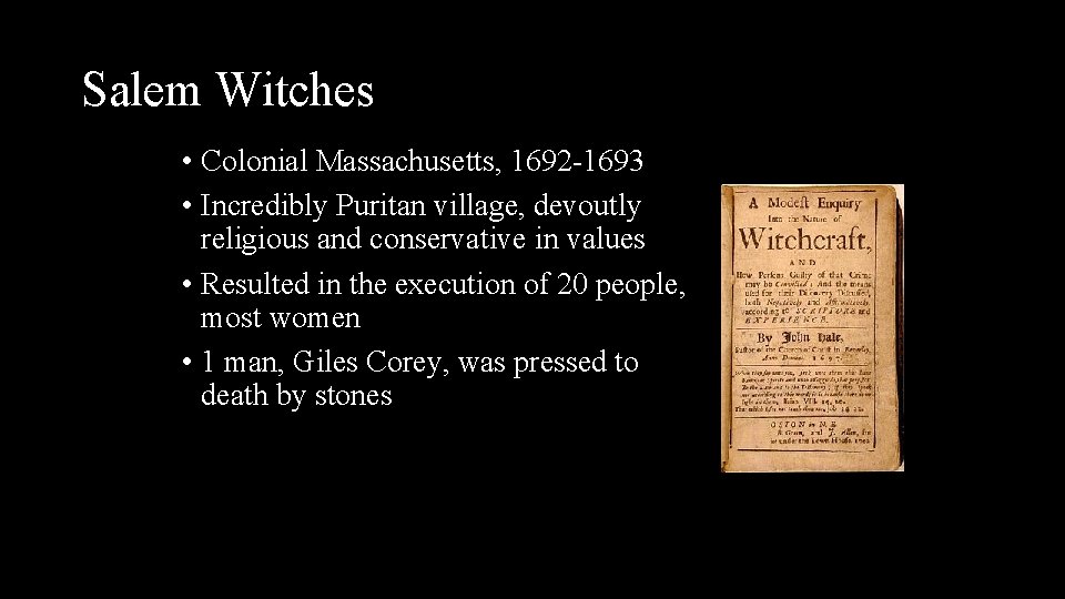Salem Witches • Colonial Massachusetts, 1692 -1693 • Incredibly Puritan village, devoutly religious and