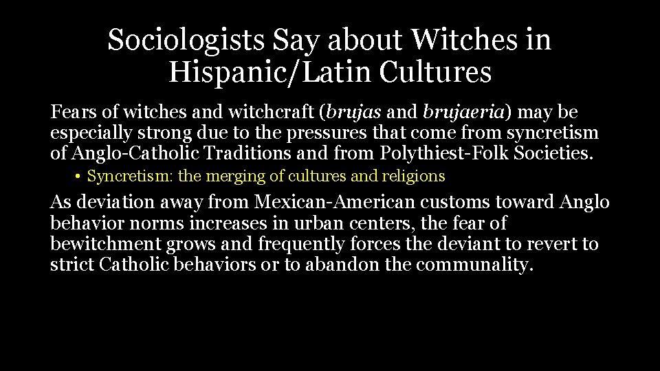 Sociologists Say about Witches in Hispanic/Latin Cultures Fears of witches and witchcraft (brujas and