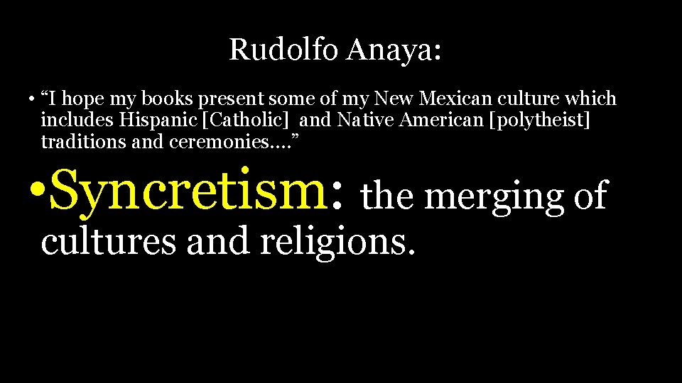 Rudolfo Anaya: • “I hope my books present some of my New Mexican culture