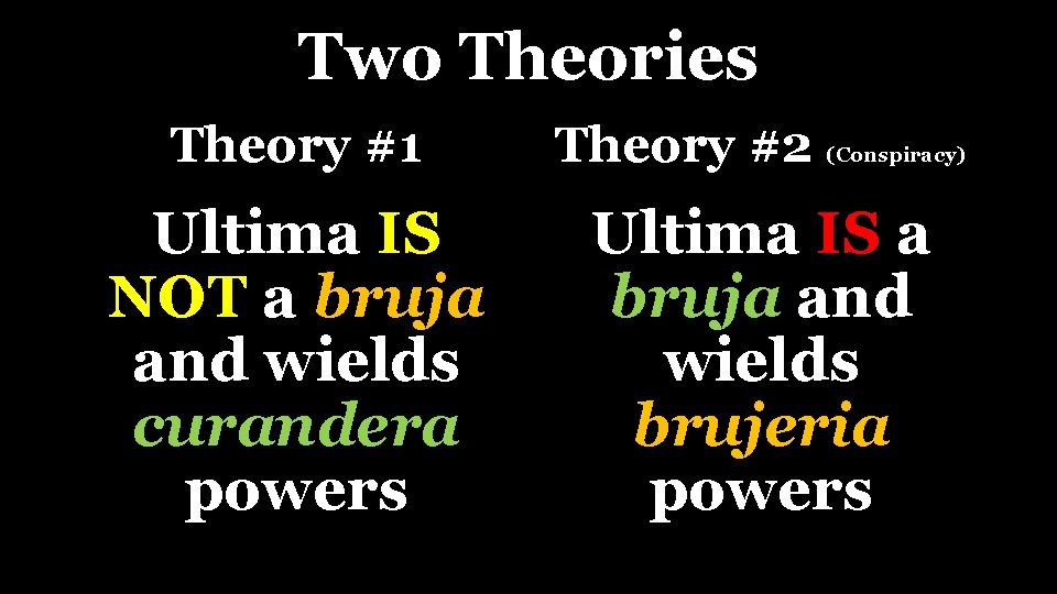 Two Theories Theory #1 Theory #2 (Conspiracy) Ultima IS NOT a bruja and wields