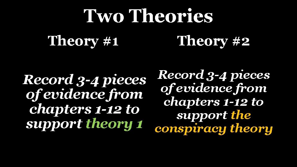 Two Theories Theory #1 Theory #2 Record 3 -4 pieces of evidence from chapters