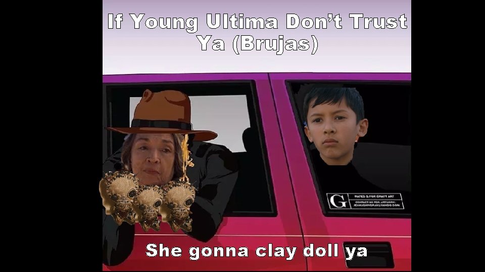 If Young Ultima Don’t Trust Ya (Brujas) She gonna clay doll ya 