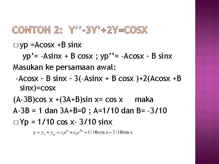 � yp =Acosx +B sinx yp’= -Asinx + B cosx ; yp’’= -Acosx –