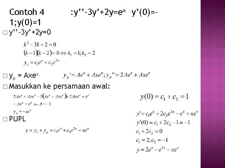 Contoh 4 1; y(0)=1 : y’’-3 y’+2 y=ex y’(0)=- � y’’-3 y’+2 y=0 �