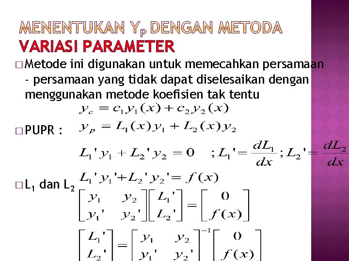 VARIASI PARAMETER � Metode ini digunakan untuk memecahkan persamaan - persamaan yang tidak dapat
