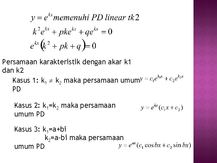 Persamaan karakteristik dengan akar k 1 dan k 2 Kasus 1: k 1 k