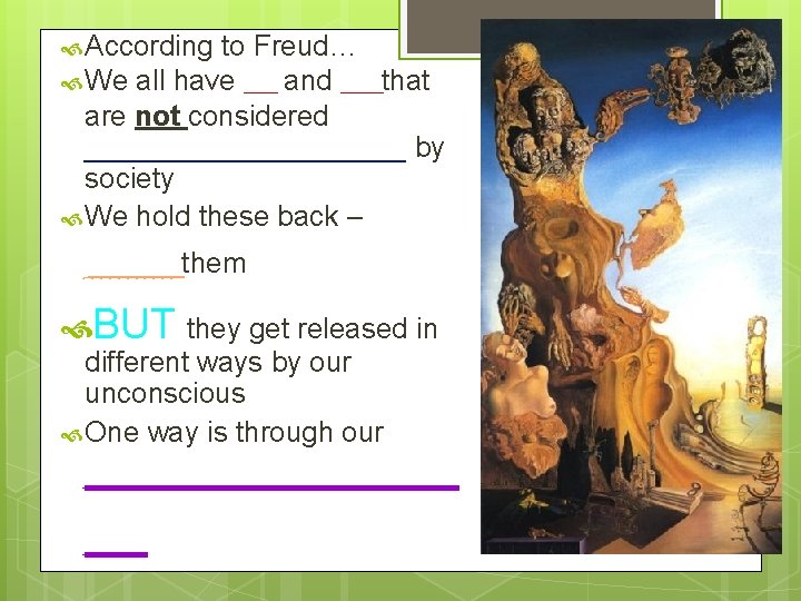  According to Freud… We all have _______ and _____that are not considered __________