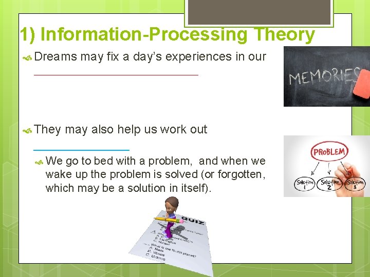 1) Information-Processing Theory Dreams may fix a day’s experiences in our __________ They may