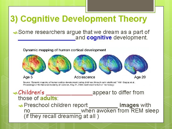 3) Cognitive Development Theory Some researchers argue that we dream as a part of