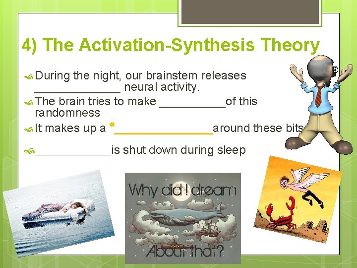 4) The Activation-Synthesis Theory During the night, our brainstem releases _______ neural activity. The