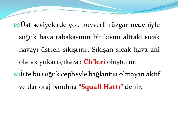  Üst seviyelerde çok kuvvetli rüzgar nedeniyle soğuk hava tabakasının bir kısmı alttaki sıcak