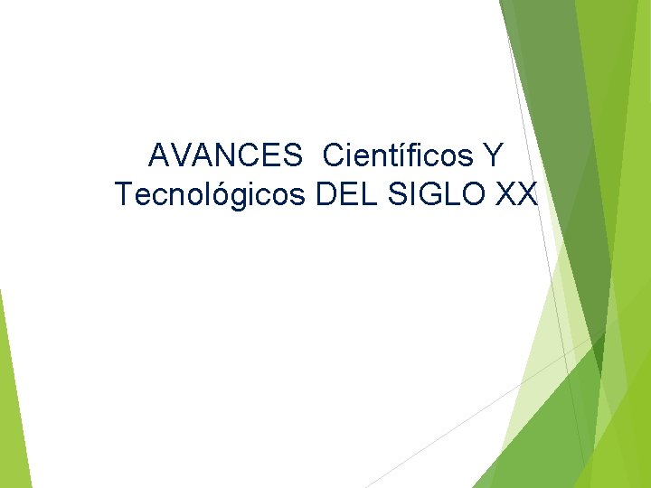 AVANCES Científicos Y Tecnológicos DEL SIGLO XX 