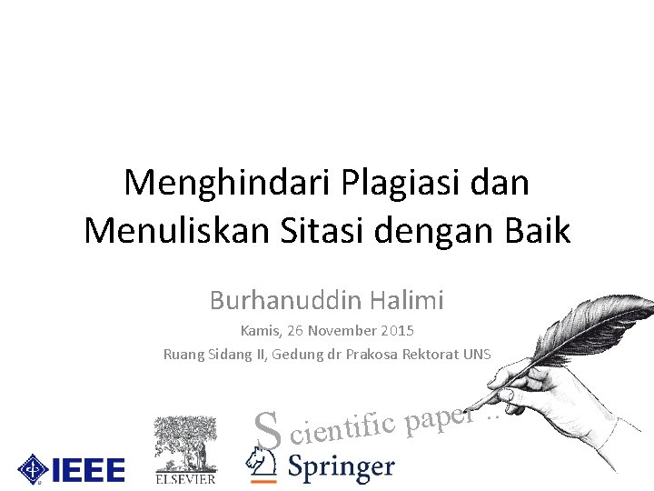 Menghindari Plagiasi dan Menuliskan Sitasi dengan Baik Burhanuddin Halimi Kamis, 26 November 2015 Ruang