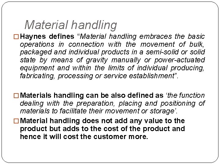 Material handling � Haynes defines “Material handling embraces the basic operations in connection with