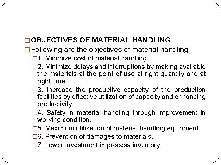 � OBJECTIVES OF MATERIAL HANDLING � Following are the objectives of material handling: �