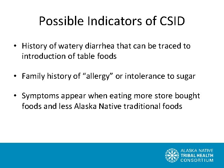 Possible Indicators of CSID • History of watery diarrhea that can be traced to