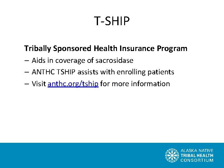 T-SHIP Tribally Sponsored Health Insurance Program – Aids in coverage of sacrosidase – ANTHC