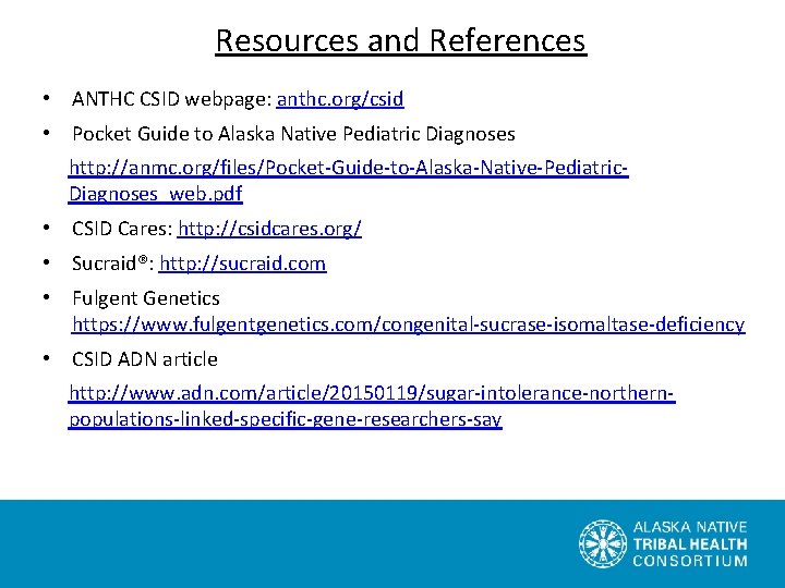 Resources and References • ANTHC CSID webpage: anthc. org/csid • Pocket Guide to Alaska