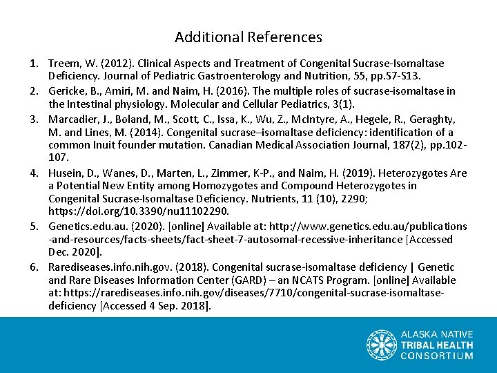 Additional References 1. Treem, W. (2012). Clinical Aspects and Treatment of Congenital Sucrase-Isomaltase Deficiency.