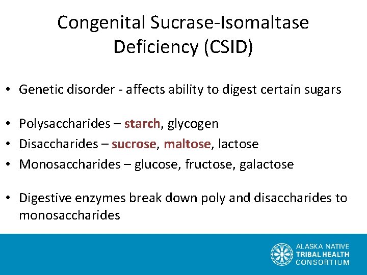 Congenital Sucrase-Isomaltase Deficiency (CSID) • Genetic disorder - affects ability to digest certain sugars
