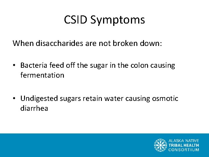 CSID Symptoms When disaccharides are not broken down: • Bacteria feed off the sugar