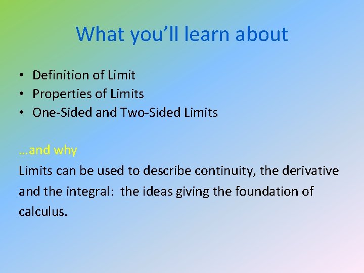 What you’ll learn about • Definition of Limit • Properties of Limits • One-Sided