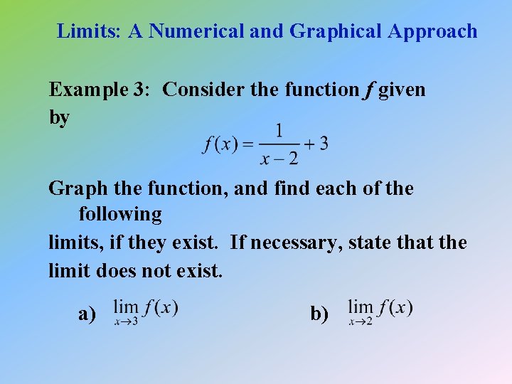 Limits: A Numerical and Graphical Approach Example 3: Consider the function f given by