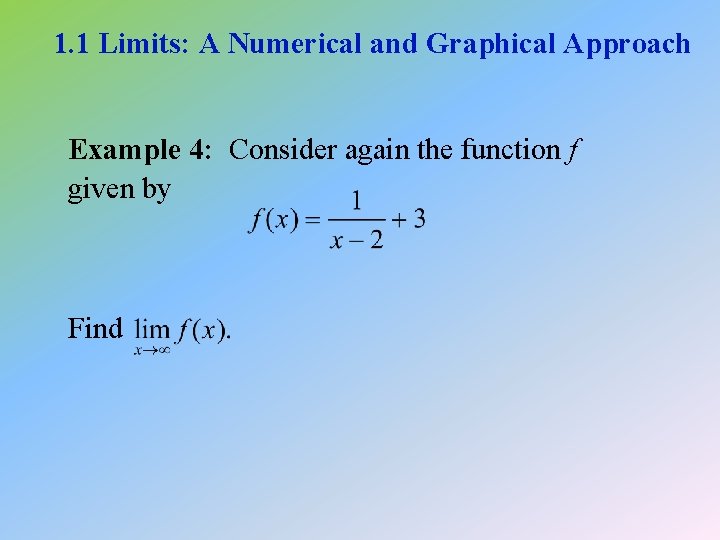 1. 1 Limits: A Numerical and Graphical Approach Example 4: Consider again the function