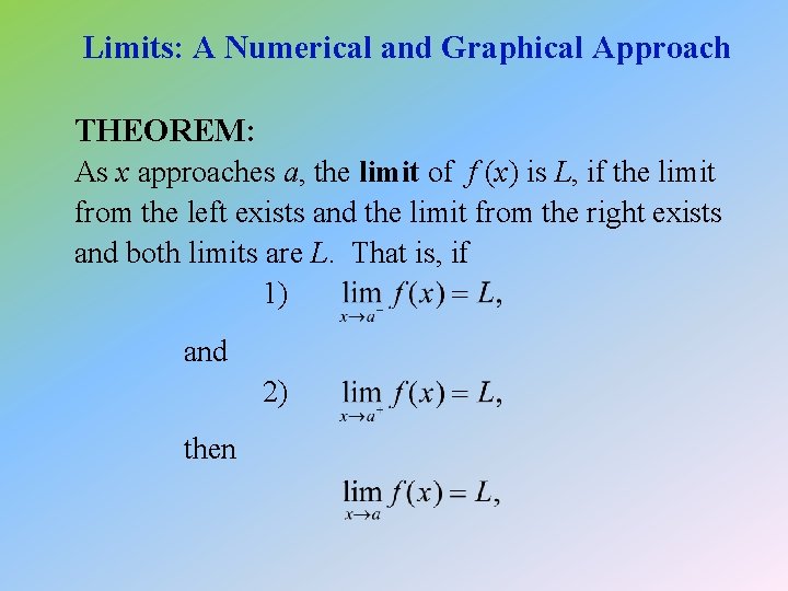 Limits: A Numerical and Graphical Approach THEOREM: As x approaches a, the limit of