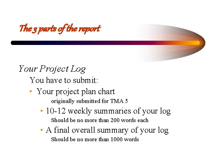 The 3 parts of the report Your Project Log You have to submit: • The 3 parts of the report Your Project Log You have to submit: •