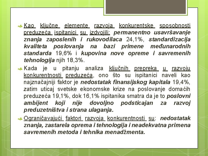 Kao ključne elemente razvoja konkurentske sposobnosti preduzeća ispitanici su izdvojili: permanentno usavršavanje znanja zaposlenih