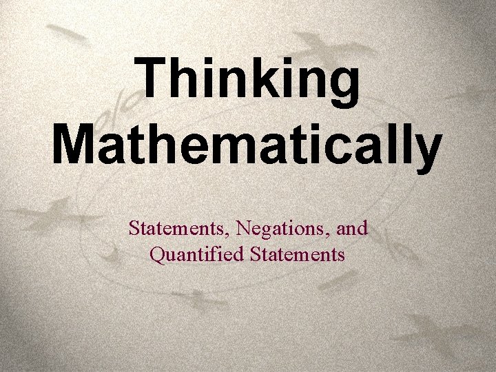 Thinking Mathematically Statements, Negations, and Quantified Statements 