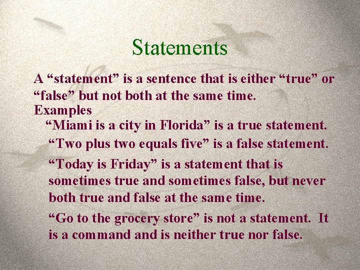 Statements A “statement” is a sentence that is either “true” or “false” but not