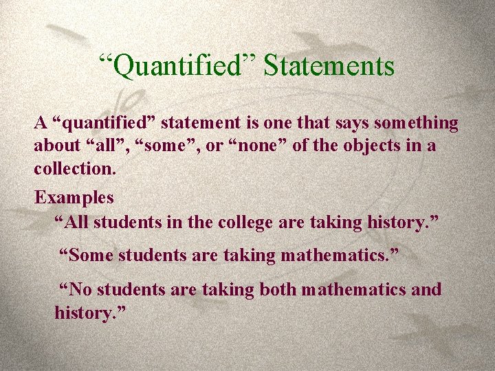 “Quantified” Statements A “quantified” statement is one that says something about “all”, “some”, or