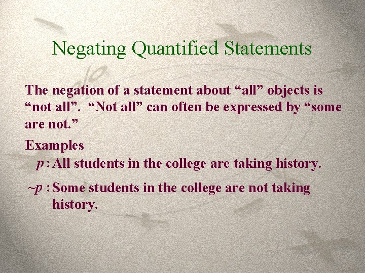 Negating Quantified Statements The negation of a statement about “all” objects is “not all”.