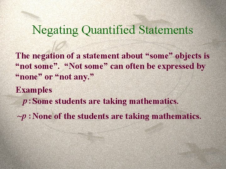 Negating Quantified Statements The negation of a statement about “some” objects is “not some”.