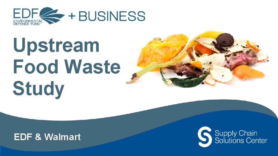 Upstream Food Waste Study EDF & Walmart 