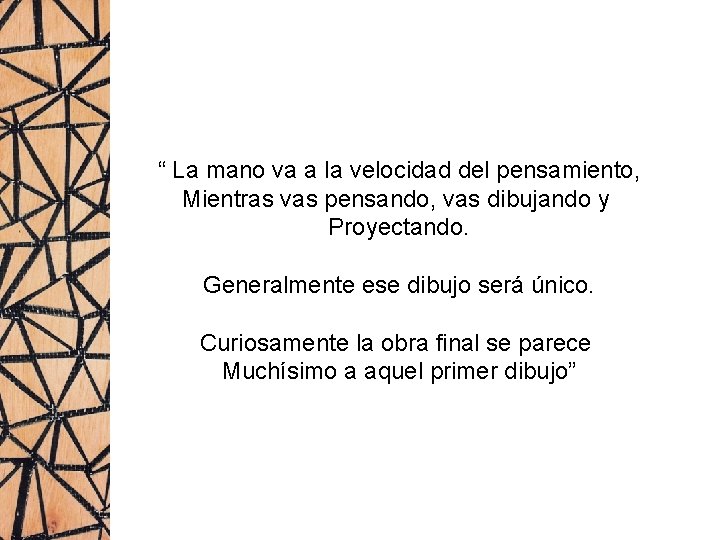 “ La mano va a la velocidad del pensamiento, Mientras vas pensando, vas dibujando