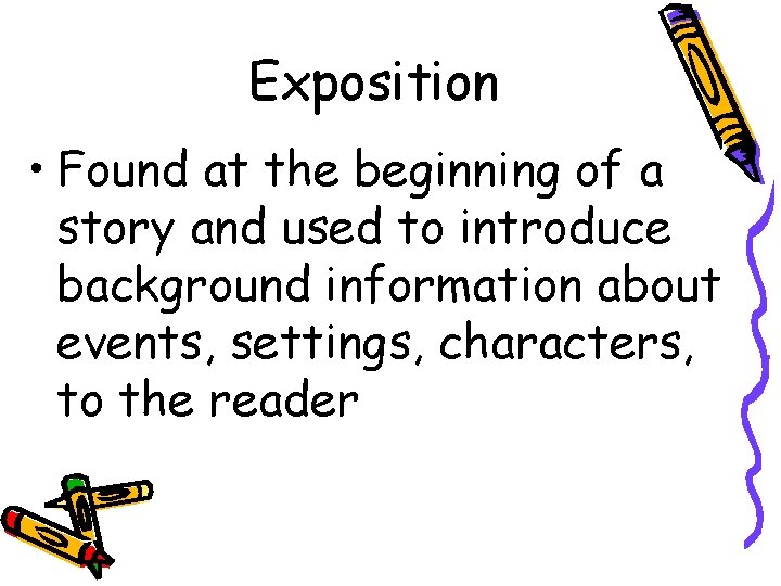 Exposition • Found at the beginning of a story and used to introduce background